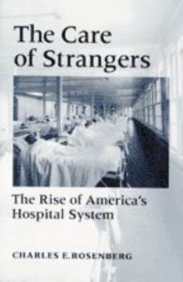 Care of Strangers Rise Amer Hosp 0801850827 Book Cover