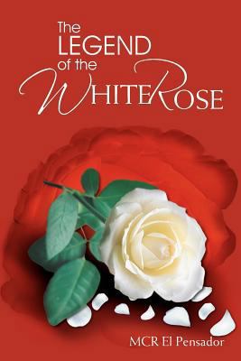 The Legend of the White Rose 1477156852 Book Cover
