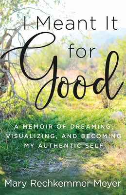 I Meant It for Good: A Memoir of Dreaming, Visu... 1733995889 Book Cover