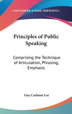 Principles of Public Speaking: Comprising the T... 0548187002 Book Cover