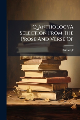 Q AnthologyA Selection From The Prose And Verse Of 1245189697 Book Cover