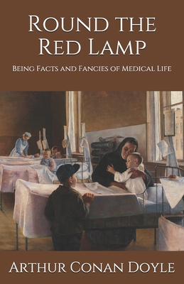 Round the Red Lamp: Being Facts and Fancies of ... B08L7PQCYJ Book Cover
