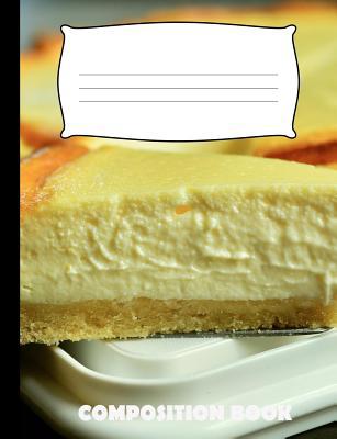 Composition Book: Cheesecake Composition Notebo... 1073580644 Book Cover