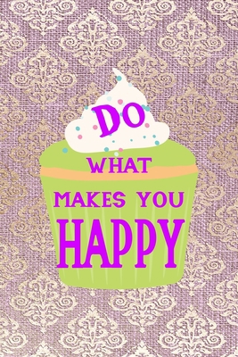 Do What Makes You Happy: All Purpose 6x9 Blank ... 1704318645 Book Cover