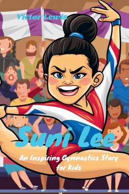 Suni Lee: An Inspiring Gymnastics Story for Kids            Book Cover