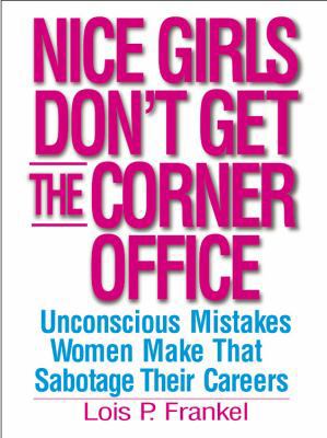 Nice Girls Don't Get the Corner Office: Unconci... 0446695777 Book Cover
