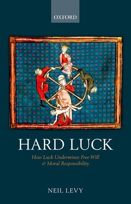 Hard Luck: How Luck Undermines Free Will and Mo... 019870934X Book Cover