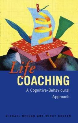 Life Coaching: A Cognitive-Behavioural Approach 1583911383 Book Cover