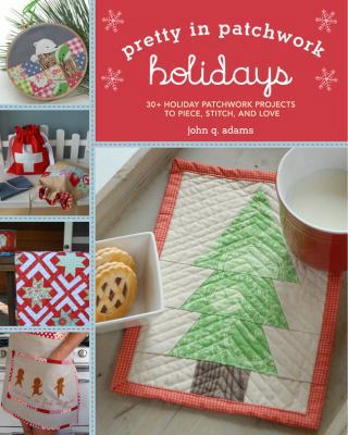 Pretty in Patchwork: Holidays: 30+ Seasonal Pat... 1454702796 Book Cover