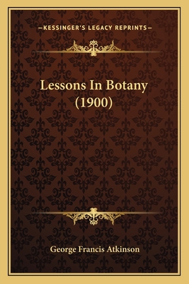 Lessons In Botany (1900) 1164683535 Book Cover