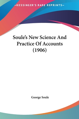 Soule's New Science and Practice of Accounts (1... 116197413X Book Cover
