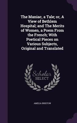 The Maniac, a Tale; or, A View of Bethlem Hospi... 1356306683 Book Cover
