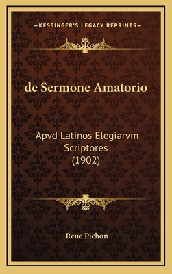 de Sermone Amatorio: Apvd Latinos Elegiarvm Scr... [Latin] 116788356X Book Cover