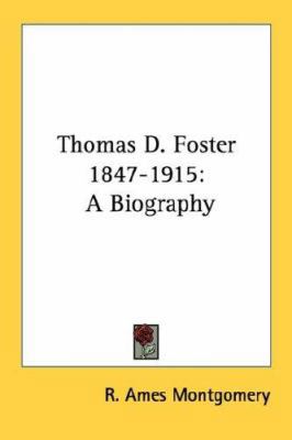 Thomas D. Foster 1847-1915: A Biography 1432558978 Book Cover