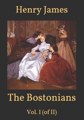 The Bostonians: Vol. I (of II) B08SB77YLH Book Cover