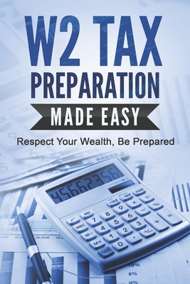 W2 Tax Preparation Made Easy: Respect Your Weal... B0CWLM7VQZ Book Cover