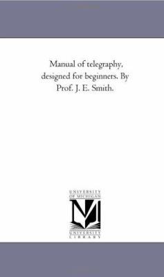 Manual of Telegraphy, Designed For Beginners. b... 1425512623 Book Cover