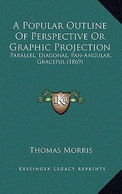 A Popular Outline Of Perspective Or Graphic Pro... 1169112005 Book Cover