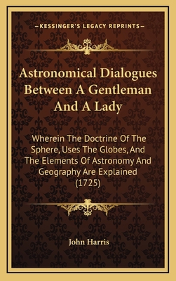 Astronomical Dialogues Between a Gentleman and ... 1164719572 Book Cover