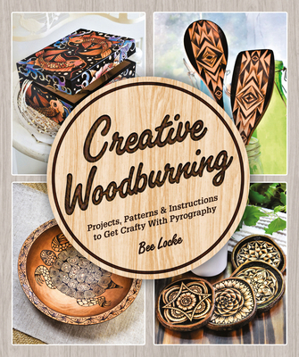 Creative Woodburning: Projects, Patterns and In... 1465492682 Book Cover