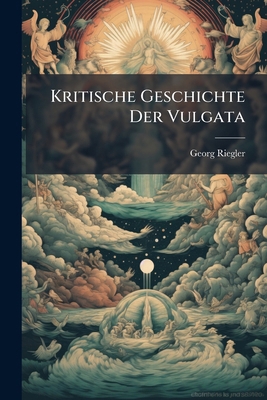 Kritische Geschichte Der Vulgata [German] 1023808234 Book Cover