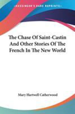 The Chase Of Saint-Castin And Other Stories Of ... 0548497370 Book Cover