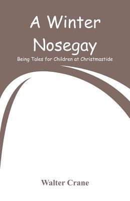 A Winter Nosegay: Being Tales for Children at C... 9353292492 Book Cover