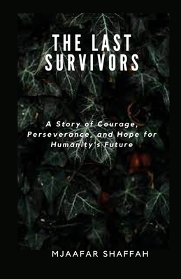 The Last Survivors: A Story of Courage, Perseve... B0BXMYR38V Book Cover