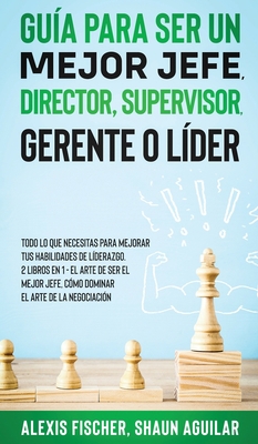 Guía para Ser un Mejor Jefe, Director, Supervis... [Spanish] 1646944992 Book Cover