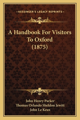 A Handbook For Visitors To Oxford (1875) 1164529811 Book Cover