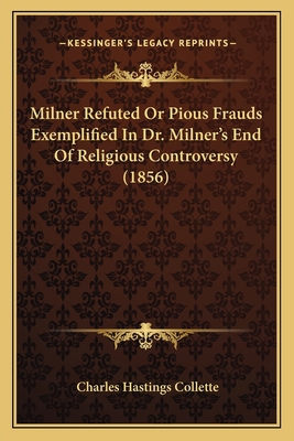 Milner Refuted Or Pious Frauds Exemplified In D... 1164948520 Book Cover