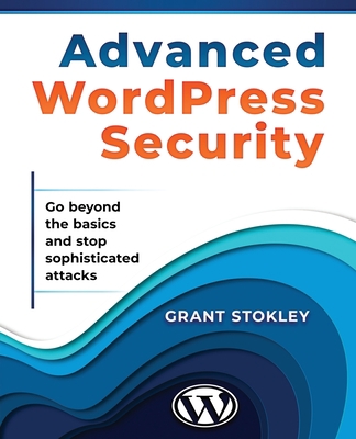 Advanced WordPress Security: Go beyond the basi... B08FP25K82 Book Cover