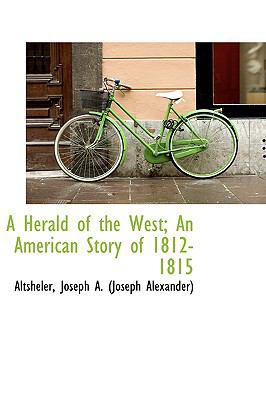 A Herald of the West; An American Story of 1812... 1110322283 Book Cover