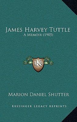 James Harvey Tuttle: A Memoir (1905) 1165030101 Book Cover