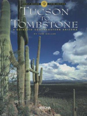 Tucson to Tombstone: A Guide to Southeastern Arizona
