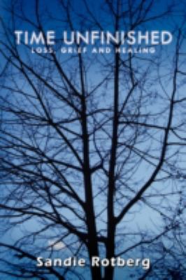 Time Unfinished: Loss, Grief and Healing 1438912919 Book Cover