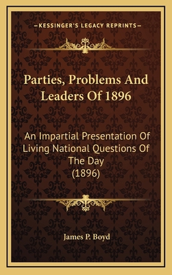 Parties, Problems and Leaders of 1896: An Impar... 1164463004 Book Cover