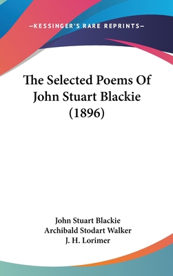The Selected Poems Of John Stuart Blackie (1896) 1437403166 Book Cover