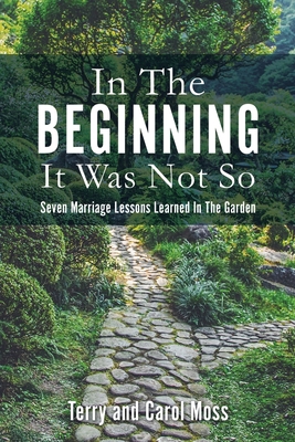 In The Beginning It Was Not So: Seven Marriage ... 1662821077 Book Cover
