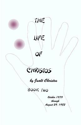 The Life of Christos Book Two: by Jualt Christos 1495401995 Book Cover