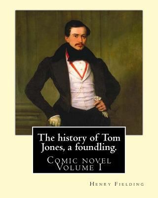 The history of Tom Jones, a foundling. By: Henr... 154554235X Book Cover