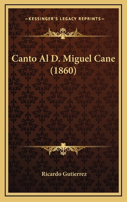 Canto Al D. Miguel Cane (1860) [Spanish] 1168854016 Book Cover