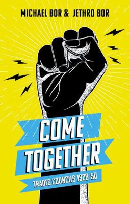 Come Together: Trades Councils 1920–50 1915603684 Book Cover