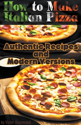 How to Make Italian Pizza: Authentic Recipes an... B0BSXQKQGR Book Cover