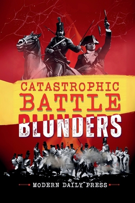 Catastrophic Battle Blunders: Tales of Epic Mil... B0FTTX8ZTF Book Cover