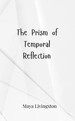 The Prism of Temporal Reflection 3690806208 Book Cover