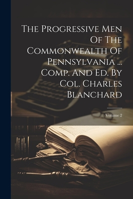 The Progressive Men Of The Commonwealth Of Penn... 1021856584 Book Cover