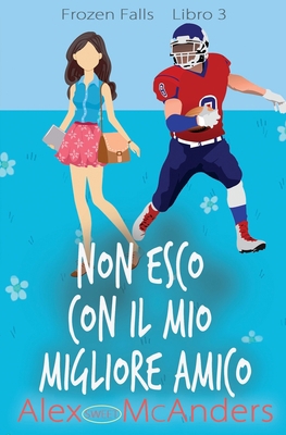 Non Esco con il Mio Migliore Amico: Una Dolce S... [Italian] B0BFTYFQD6 Book Cover