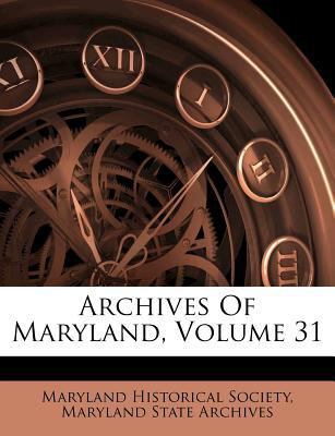 Archives of Maryland, Volume 31 1270870904 Book Cover