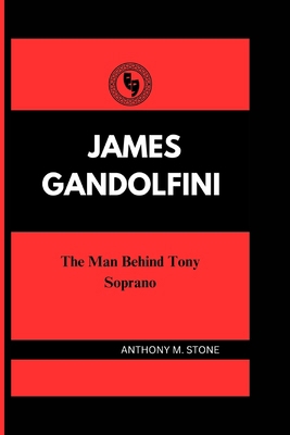 James Gandolfini: The Man Behind Tony Soprano            Book Cover